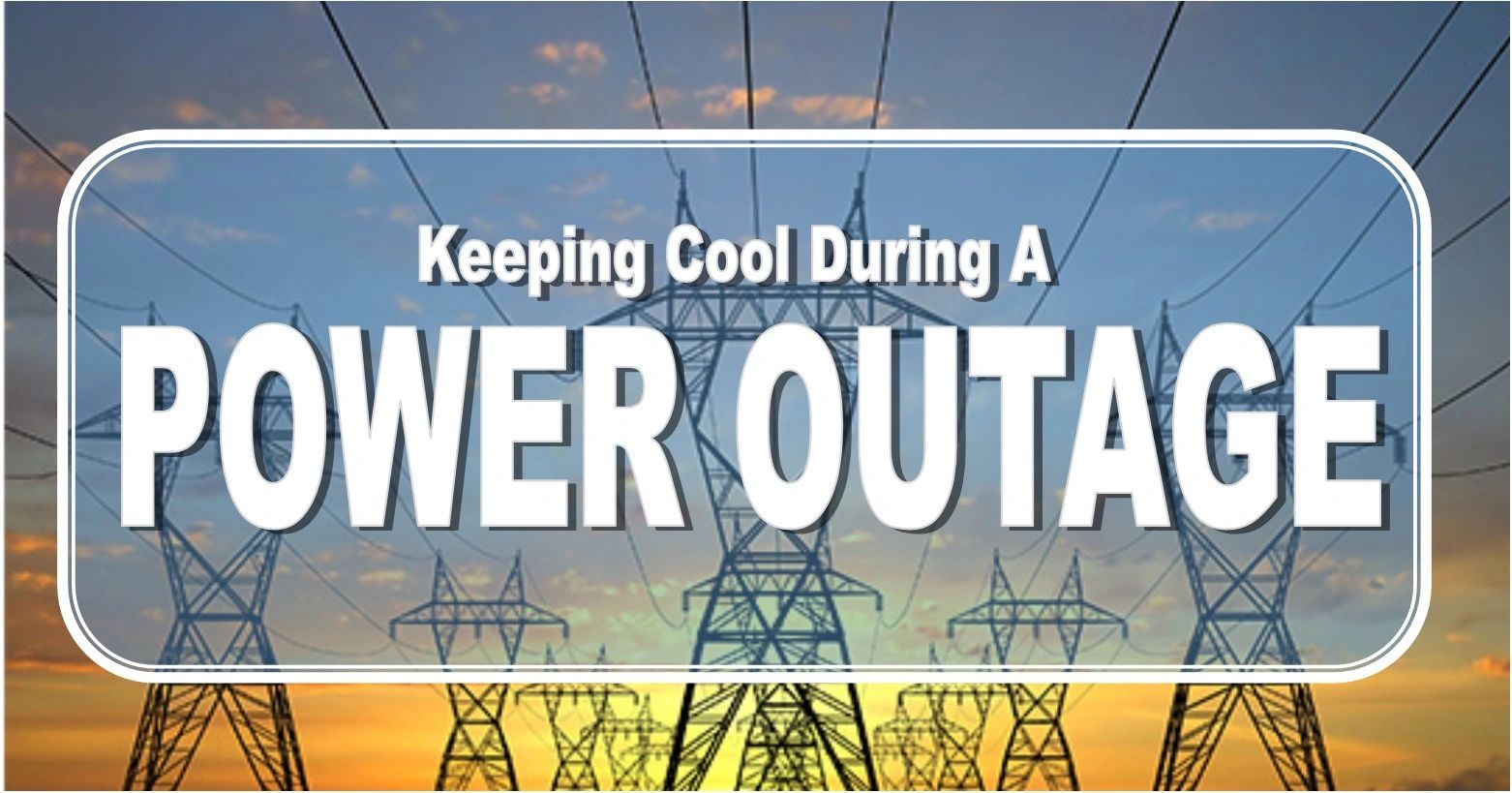 Keeping Cool When The Electric Is Out